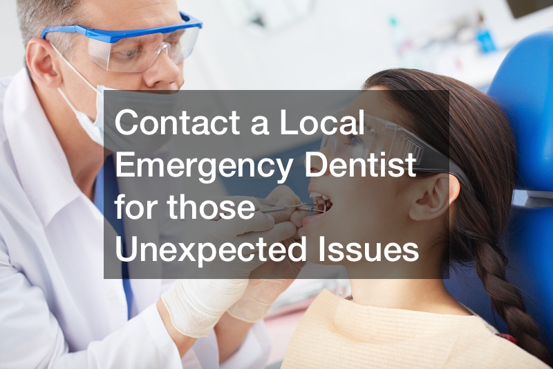 Contact a Local Emergency Dentist for those Unexpected Issues