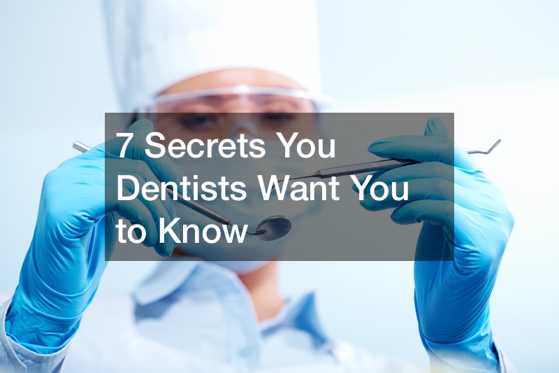 7 Secrets Your Dentists Want You to Know