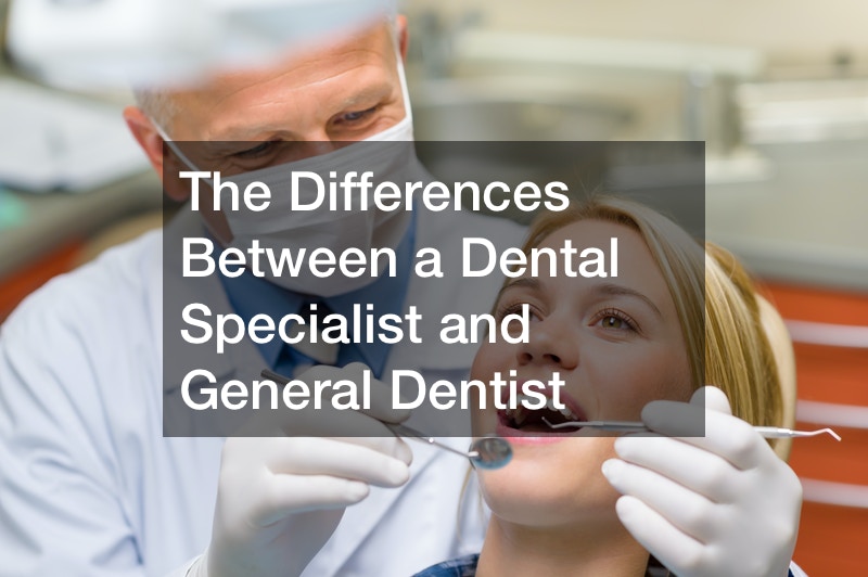 The Differences Between a Dental Specialist and General Dentist