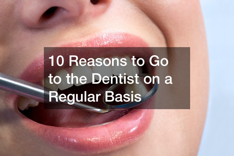 10 Reasons to Go to the Dentist on a Regular Basis