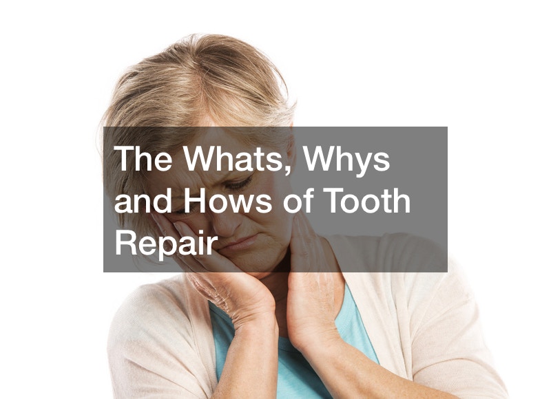 The Whats, Whys and Hows of Tooth Repair