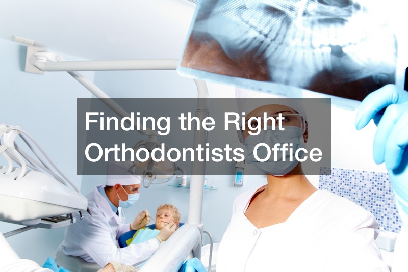 Finding the Right Orthodontists Office