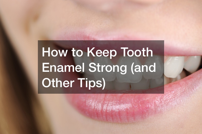 How to Keep Tooth Enamel Strong (and Other Tips)