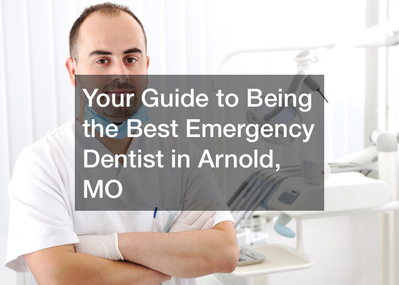 Your Guide to Being the Best Emergency Dentist in Arnold, MO