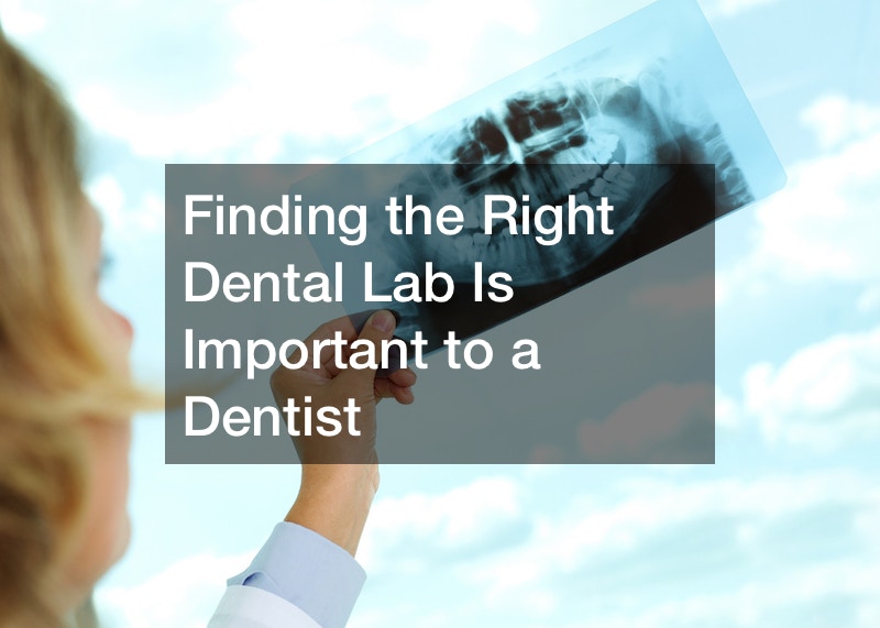 Finding the Right Dental Lab Is Important to a Dentist