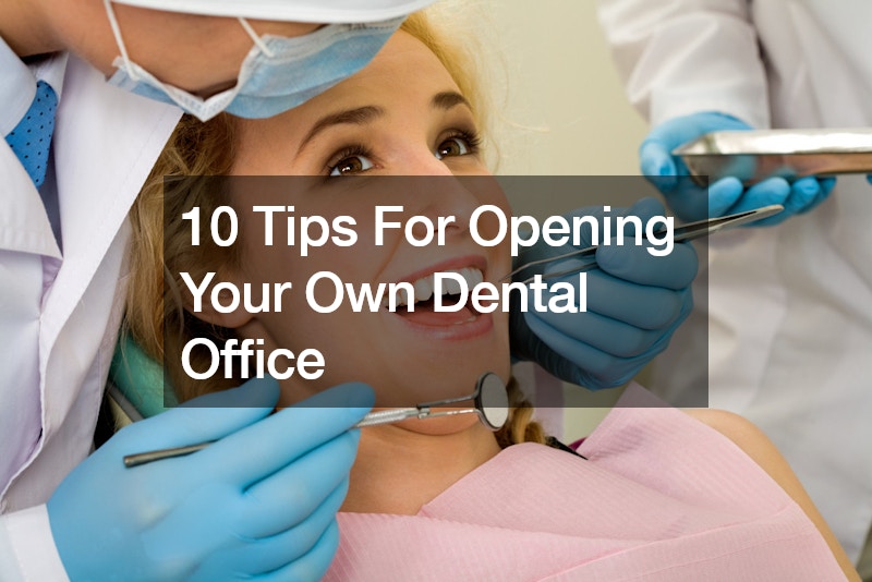 10 Tips For Opening Your Own Dental Office