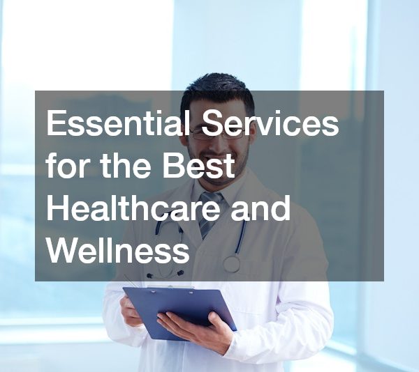 Essential Services for the Best Healthcare and Wellness