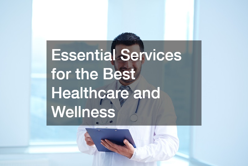 Essential Services for the Best Healthcare and Wellness