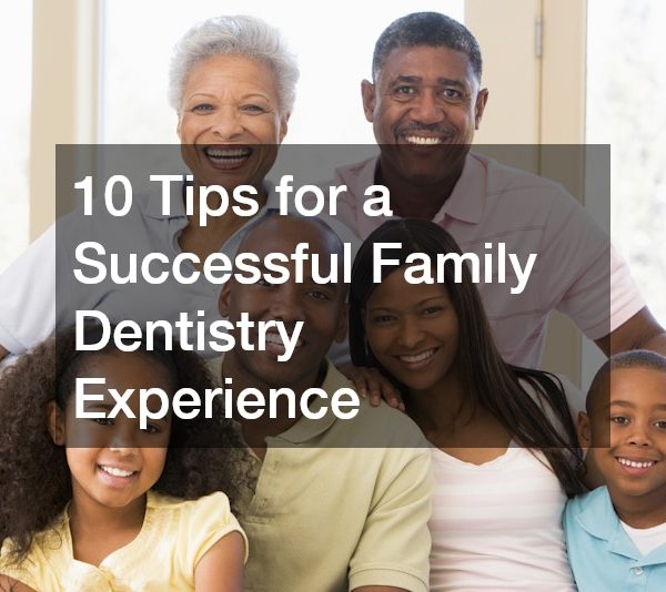 10 Tips for a Successful Family Dentistry Experience