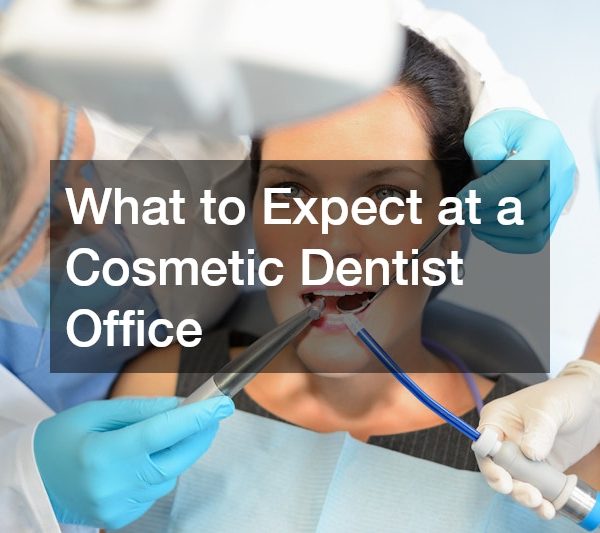 What to Expect at a Cosmetic Dentist Office
