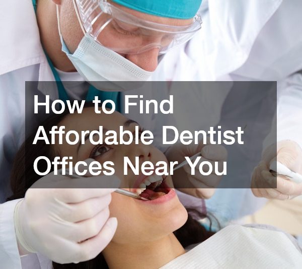 How to Find Affordable Dentist Offices Near You