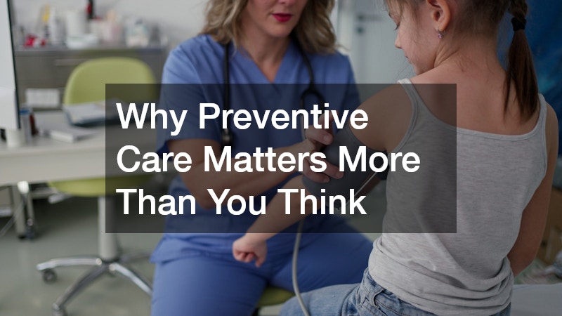 Why Preventive Care Matters More Than You Think
